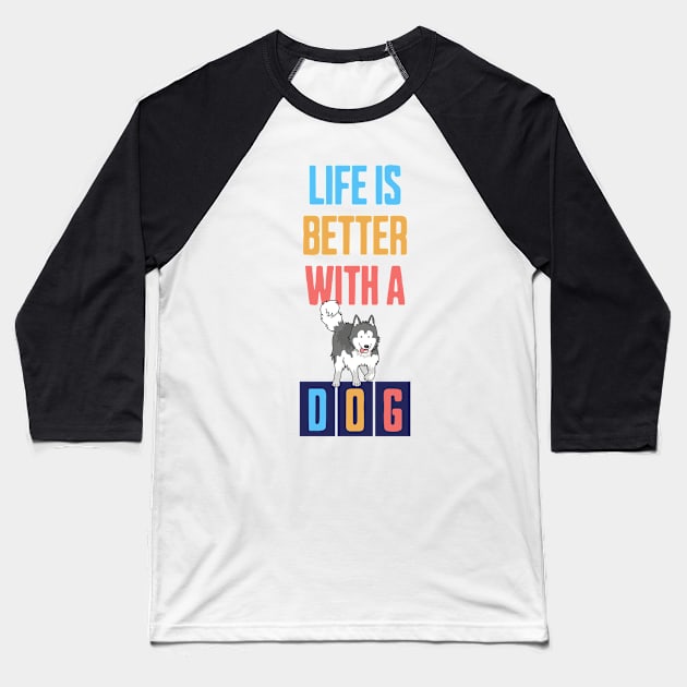 Life is Better with a Dog Baseball T-Shirt by Cheeky BB